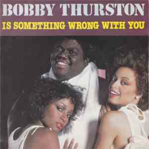 Bobby Thurston - Is Something Wrong With You