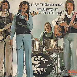 Crazy Horse  - E Se Tu (Lontana Sei) / Et Surtout Ne M'oublie Pas