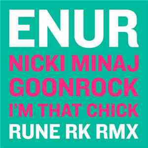 Enur feat. Nicki Minaj & Goonrock - I'm That Chick (Rune RK Remix)