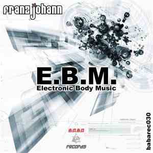Franz Johann - E.B.M. - Electronic Body Music