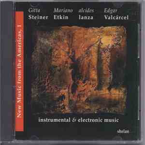 Gitta Steiner, Mariano Etkin, Alcides Lanza, Edgar Valcercel - New Music From The Americas, 1: Instrumental & Electronic Music