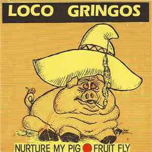 Loco Gringos - Nurture My Pig / Fruit Fly