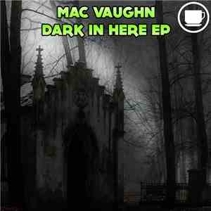 Mac Vaughn - Dark In Here EP