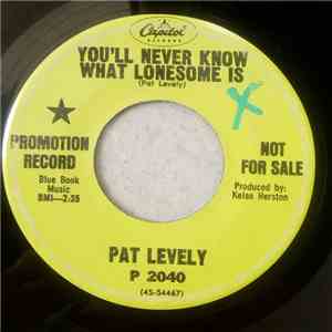 Pat Levely - You'Ll Never Know What Lonesome Is / Take The Long Way Home