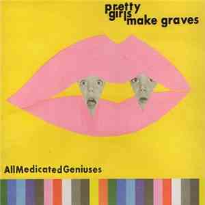 Pretty Girls Make Graves - All Medicated Geniuses