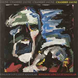 Chambre Jaune - Songs Of Love Lust And Fear