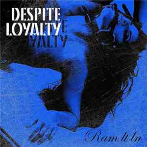 Despite Loyalty - Ram It In