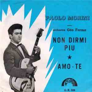 Paolo Morini - Non Dirmi Piu / Amo Te