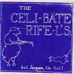 The Celibate Rifels - But Jacques, The Fish?