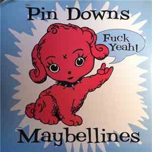 The Pin Downs / The Maybellines - Fuck Yeah!