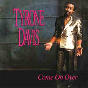 Tyrone Davis - Come On Over