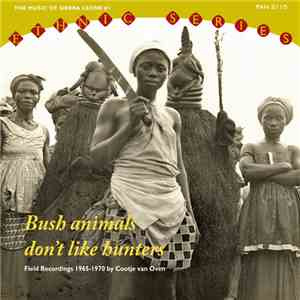Various - Bush Animals Don't Like Hunters: The Music Of Sierra Leone # 1 - Field Recordings, 1965-1970