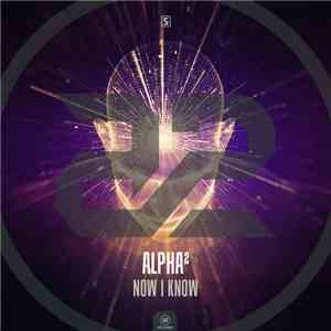 Alpha² - Now I Know