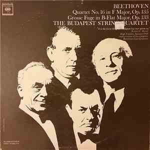 Beethoven ; The Budapest String Quartet - Quartet No. 16 In F Major, Op. 135 - Grosse Fuge In B-Flat Major, Op. 133