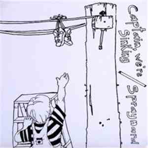 Captain, We're Sinking / Spraynard - Captain, We're Sinking / Spraynard