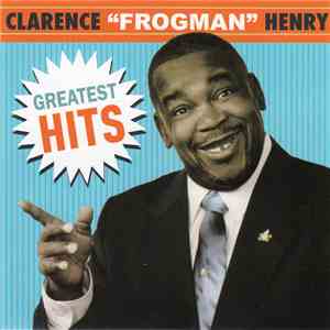 Clarence "Frogman" Henry - Greatest Hits