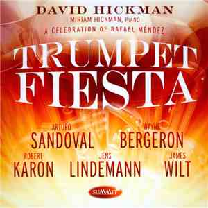 David Hickman, Miriam Hickman, Arturo Sandoval, Wayne Bergeron, Robert Karon, Jens Lindemann, James Wilt - Trumpet Fiesta (A Celebration Of Rafael Mendez)