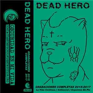 Dead Hero - Grabaciones Completas 2015-2017