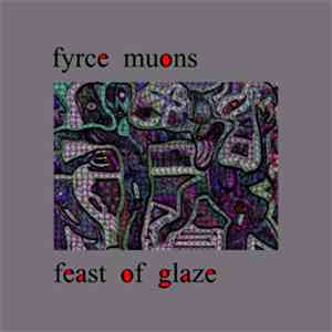 Fyrce Muons - "Feast Of Glaze"
