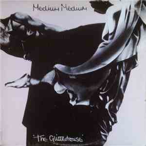 Medium Medium - The Glitterhouse