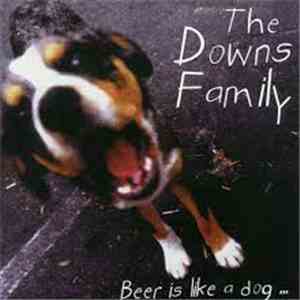 The Downs Family - Beer Is Like A Dog ... It Knows When You're Scared