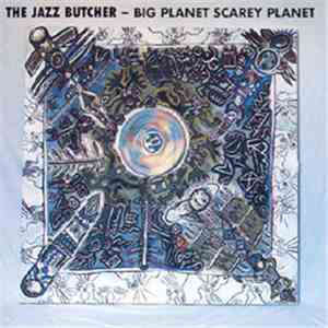 The Jazz Butcher - Big Planet Scarey Planet