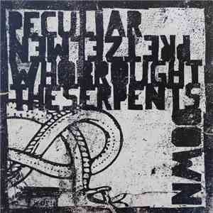 The Peculiar Pretzelmen - Who Brought The Serpents Down
