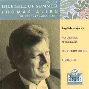 Thomas Allen, Geoffrey Parsons  - Vaughan Williams, Butterworth, Quilter - On The Idle Hill Of Summer - English Songs By Vaughan Williams, Butterworth, Quilter