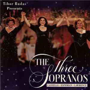 Tibor Rudas Presents Cassello, Esperian, Lawrence - The Three Sopranos