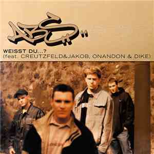 ABS  Feat. Creutzfeld&Jakob, Onandon & Dike - Weisst Du...?