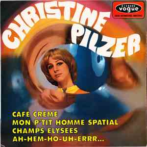 Christine Pilzer - Cafe Creme / Mon P'tit Homme Spatial / Champs Elysees / Ah-Hem-Ho-Uh-Errr...