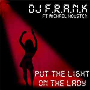 DJ F.R.A.N.K Featuring Michael Houston - Put The Light On The Lady