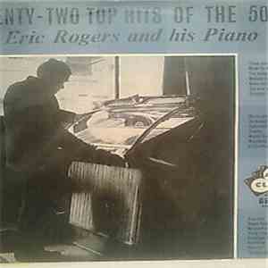 Eric Rogers And His Piano - Twenty Two Top Hits Of The 50's