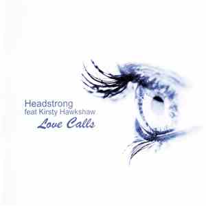 Headstrong Feat Kirsty Hawkshaw - Love Calls