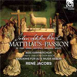 Johann Sebastian Bach, Im, Fink, Güra, Lehtipuu, Weisser, Wolff, RIAS-Kammerchor, Staats- Und Domchor Berlin, Akademie Für Alte Musik Berlin, René Jacobs - Matthäus Passion