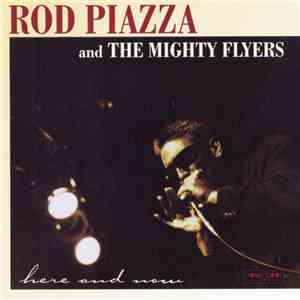Rod Piazza & The Mighty Flyers - Here And Now