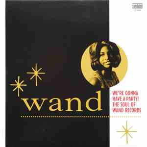 Various - We're Gonna Have A Party! The Soul Of Wand Records