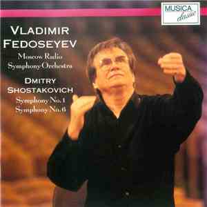 Vladimir Fedoseyev, The Moscow Symphony Orchestra, Dmitri Shostakovich - Dmitry Shostakovich Symphony No. 1, Op. 10 / Symphony No. 6, Op. 54
