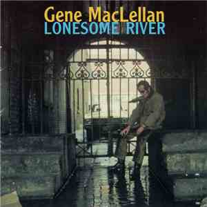 Gene MacLellan - Lonesome River