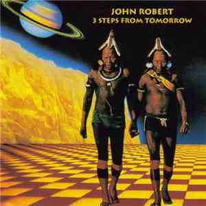 John Robert - 3 Steps From Tomorrow