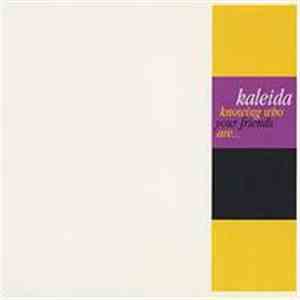 Kaleida  - Knowing Who Your Friends Are...