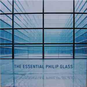 Philip Glass - The Essential Philip Glass