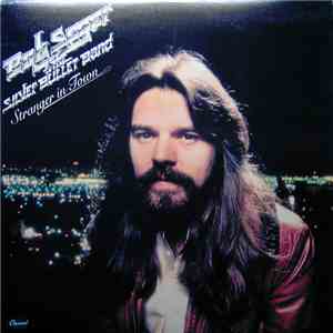 Bob Seger & The Silver Bullet Band - Stranger In Town