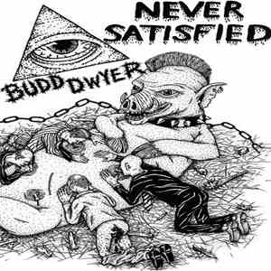 Budd Dwyer - Never Satisfied