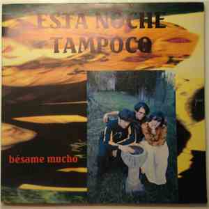 Esta Noche Tampoco - Bésame Mucho