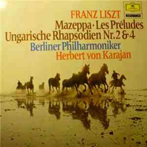 Franz Liszt - Herbert Von Karajan, Berlin Philharmonic Orchestra - Mazeppa, Les Préludes, Hungarian Rhapsodies No. 2 & 4
