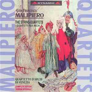 Gian Francesco Malipiero, Quartetto D'Archi Di Venezia - The String Quartets