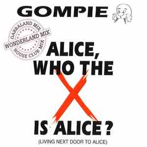 Gompie - Alice, Who The X Is Alice? (Living Next Door To Alice)