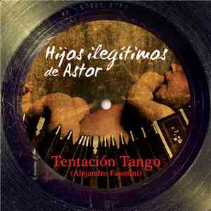 Hijos Ilegítimos De Astor - Tentación Tango