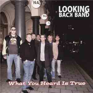 Looking Back Band - What You Heard Is True